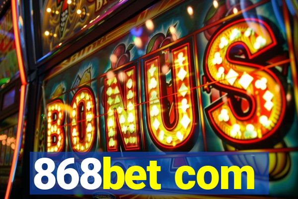 868bet com